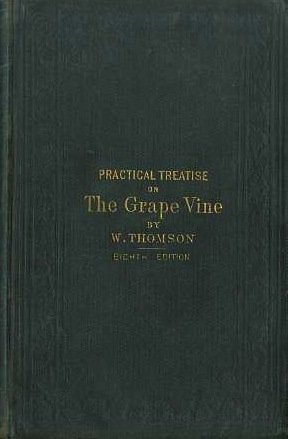 A Practical Treatise on the Cultivation of the Grape Vine.