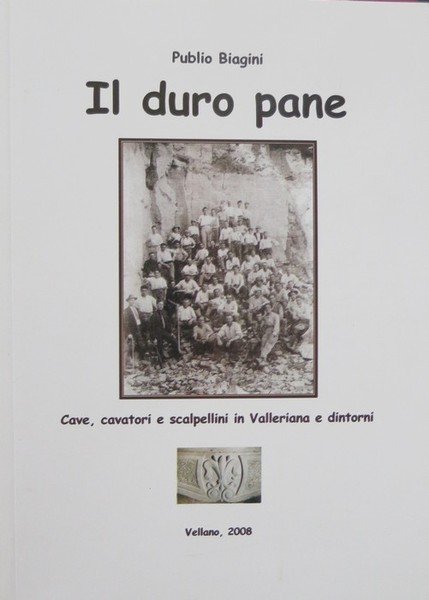 Il duro pane: cave, cavatori e scalpellini in Valleriana e …