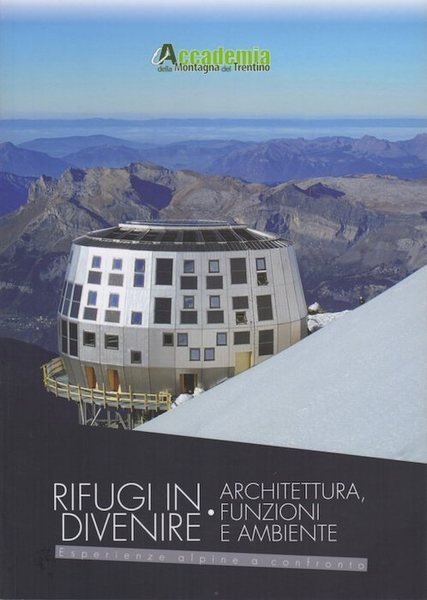 Rifugi in divenire: architettura, funzioni e ambiente: atti del convegno …