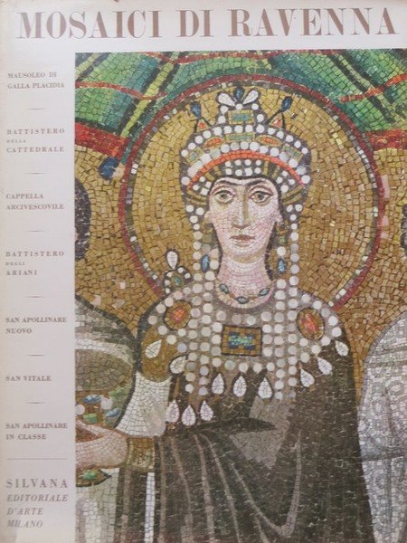 Mosaici di Ravenna: Mausoleo di Galla Placidia, Battistero della Cattedrale, …