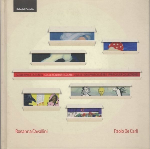 Rosanna Cavallini, Paolo De Carli: Sonderkollektionen = collezioni particolari = …