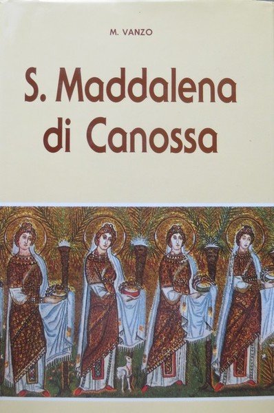 S. Maddalena di Canossa: fondatrice delle Figlie e dei Figli …