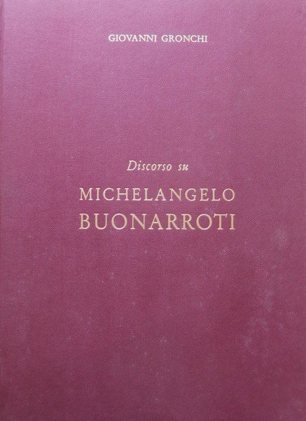 Discorso su Michelangelo Buonarroti.