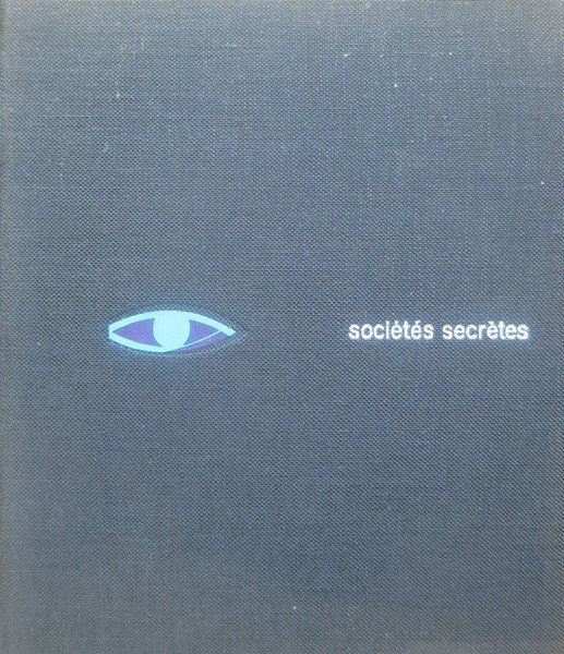 Histoire mondiale des societes secretes.