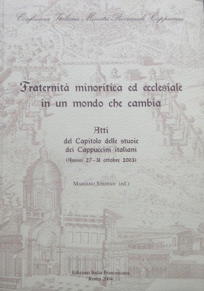 FraternitÃ minoritica ed ecclesiale in un mondo che cambia: atti …