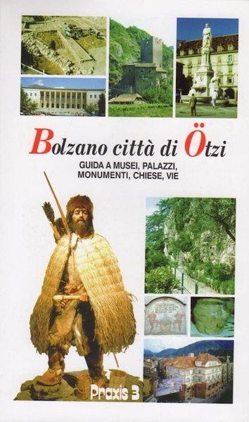Bolzano cittÃ di Ã–tzi: guida a musei, palazzi, monumenti, chiese, …