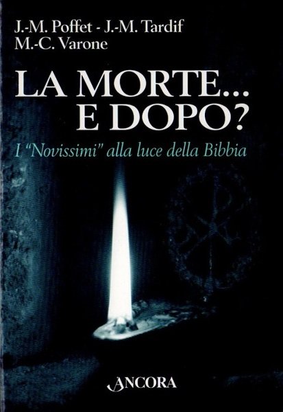 La morte. e dopo?: i novissimi alla luce della Bibbia.