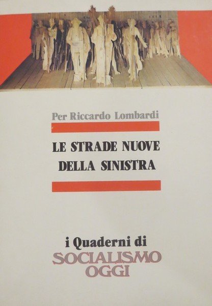 Le strade nuove della sinistra: per Riccardo Lombardi.