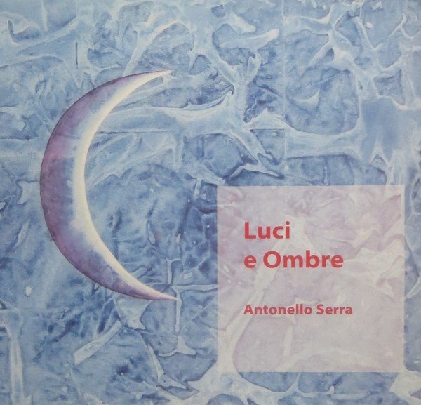 Luci e ombre: Antonello Serra.