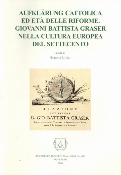 AufklÃ¤rung cattolica ed etÃ delle riforme: Giovanni Battista Graser nella …