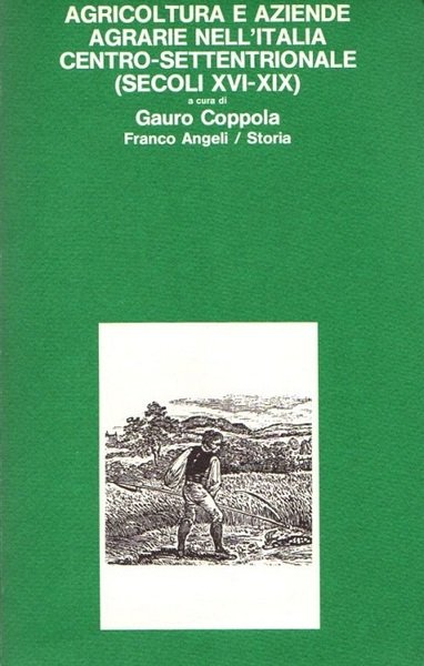 Agricoltura e aziende agricole nell'Italia centro-settentrionale (secoli XVI-XIX): atti del … | Immagine principale