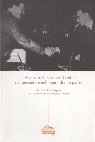 L'Accordo De Gasperi-Gruber nel pensiero e nell'opera di mio padre.