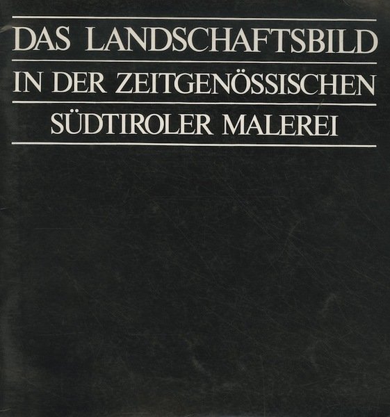 Das Landscahftsbild in der zeitgenössischen südtiroler Malerei.