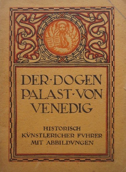 Der Dogenpalast von Venedig: Historisch-künstlericher Führer.