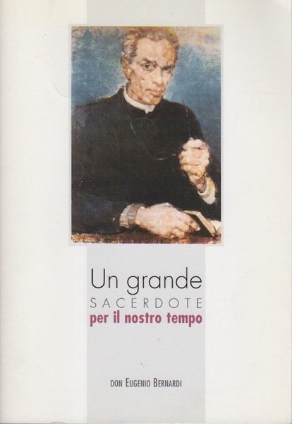 Un grande sacerdote per il nostro tempo: (don Eugenio Bernardi).