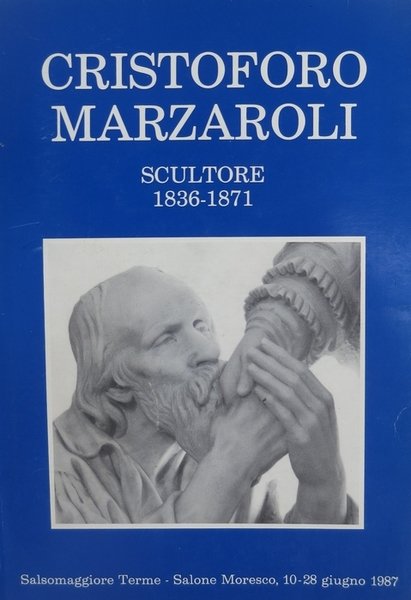 Cristoforo Marzaroli scultore (1836-1871): con note sull'attività di Alessandro Marzaroli: …