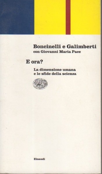 E ora?: la dimensione umana e le sfide della scienza.