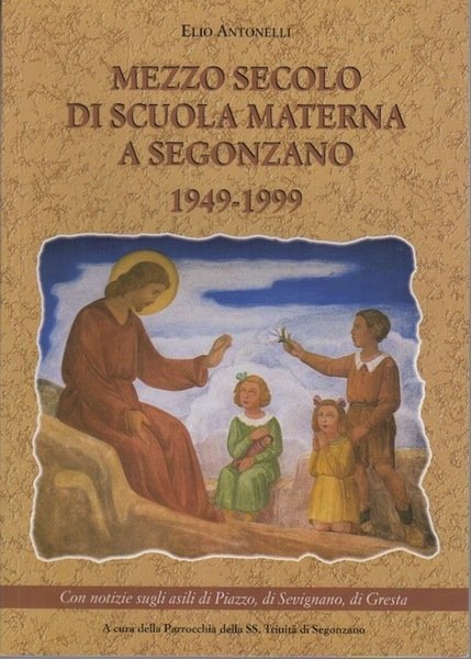 Mezzo secolo di scuola materna a Segonzano: 1949-1999: con notizie …