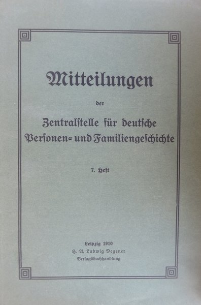 Mitteilungen der Zentralstelle fÃ¼r deutsche Personen- und Familiengeschichte: 7. Heft