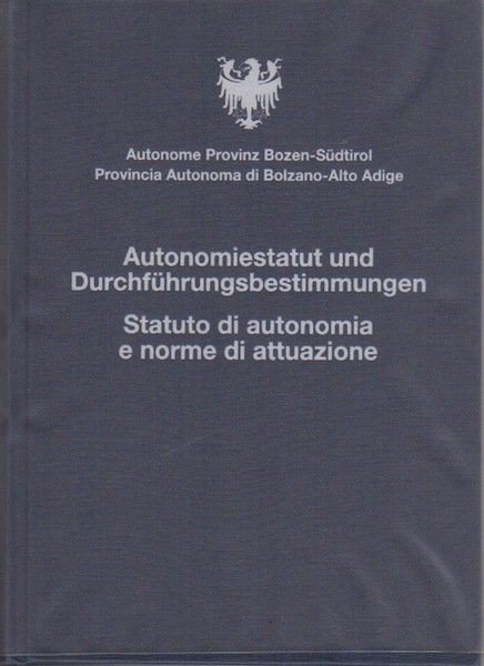 Autonomiestatut und Durchfuhrungsbestimmungen = Statuto di autonomia e norme di …