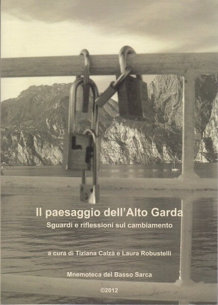 Il paesaggio dell'Alto Garda: sguardi e riflessioni sul cambiamento: laboratorio, …