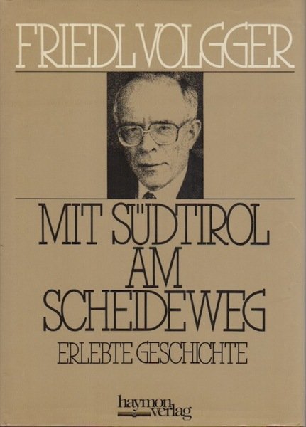 Mit Südtirol am Scheideweg: erlebte Geschichte.