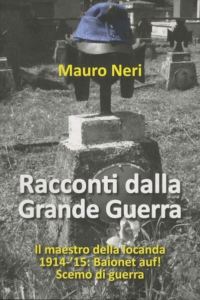 Racconti dalla Grande Guerra: Il maestro della locanda. 1914-'15: Baionet …