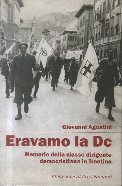 Eravamo la DC: memorie della classe dirigente democristiana in Trentino. | Immagine principale