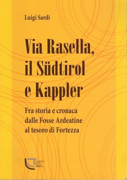 Via Rasella, il Südtirol e Kappler: fra storia e cronaca …