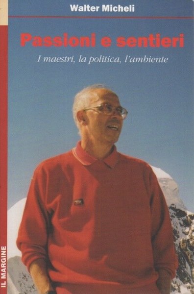 Passioni e sentieri: i maestri, la politica, l'ambiente.