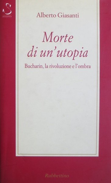 Morte di un'utopia: Bucharin, la rivoluzione e l'ombra.