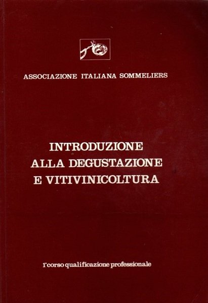 Introduzione alla degustazione e vitivinicoltura: 1Â° corso qualificazione professionale.