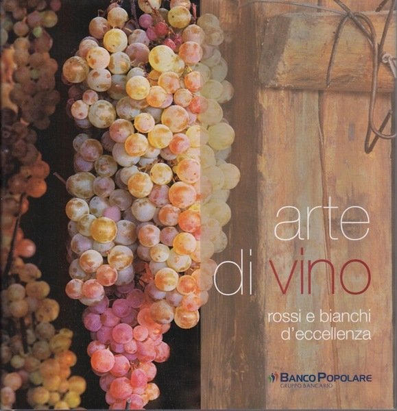 Arte di vino: rossi e bianchi d'eccellenza.