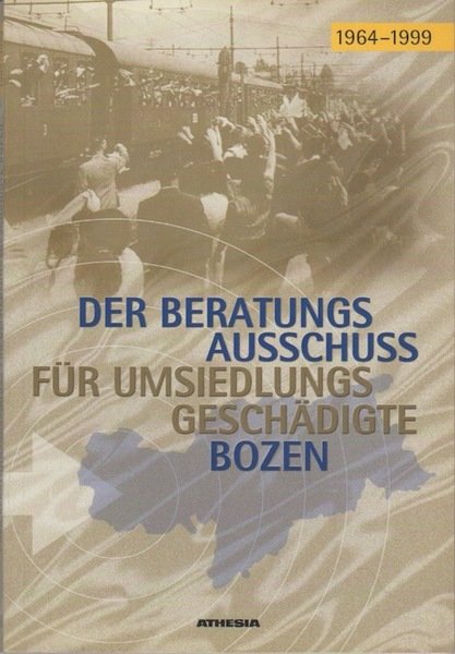 Der BeratungsausschuÃŸ fÃ¼r UmsiedlungsgeschÃ¤digte Bozen: 1964 bis 1999.