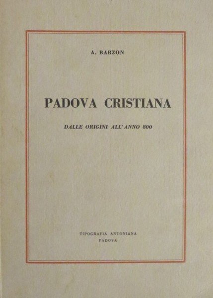 Padova cristiana: dalle origini all'anno 800.