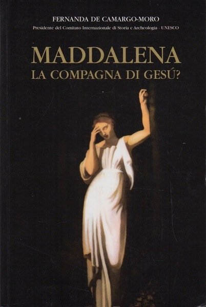 Maddalena, la compagna di Gesu?: inchiesta storica su nuovi e …