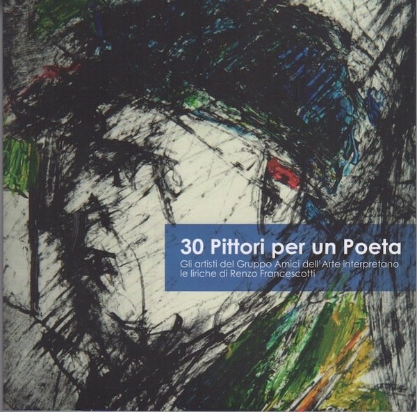 30 pittori per un poeta: gli artisti del gruppo Amici …