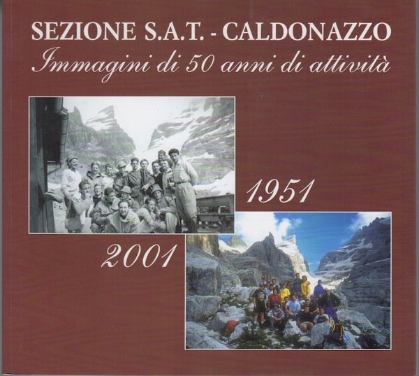 Sezione SAT-Caldonazzo: immagini di 50 anni di attivitÃ : 1951-2001.