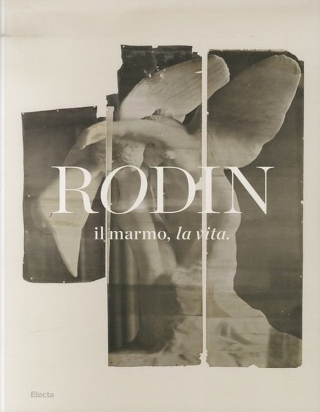 Rodin: il marmo, la vita.