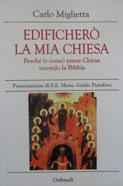EdificherÃ² la mia chiesa: perchÃ© (e come) essere chiesa secondo la Bibbia.