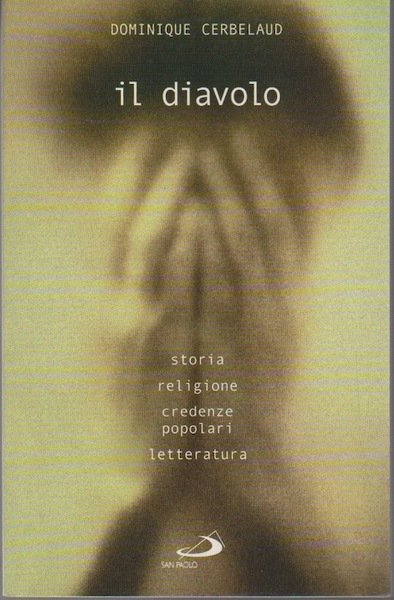 Il diavolo: storia, religione, credenze popolari, letteratura.