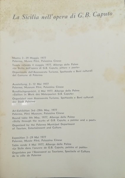 La Sicilia nell'opera di G. B. Caputo, pittore e poeta: mostra 3-29 maggio 1977, Palermo, Museo Pitre, Palazzina Cinese: tavola rotonda 4 maggio 1977, Albergo delle Palme.