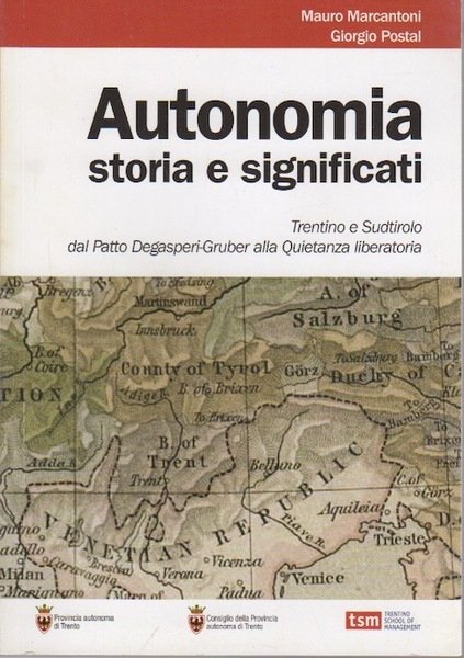 Autonomia: storia e significati: Trentino e Sudtirolo dal Patto Degasperi-Gruber …