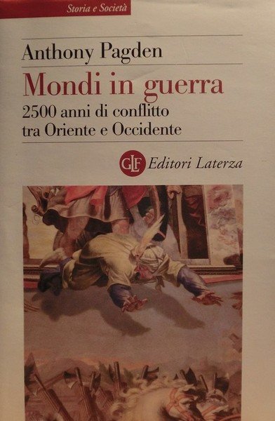 Mondi in guerra: 2500 anni di conflitto tra Oriente e …