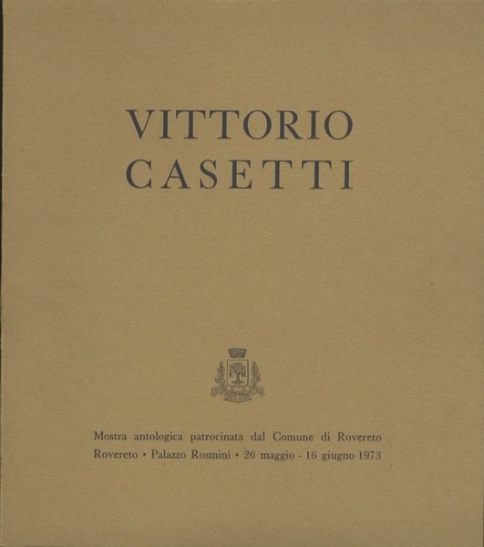 Vittorio Casetti: mostra antologica patrocinata dal Comune di Rovereto.