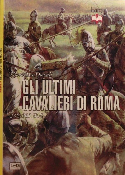 Gli ultimi cavalieri di Roma: 236-565 d.C.