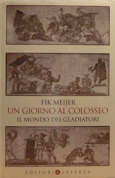 Un giorno al colosseo: il mondo dei gladiatori.