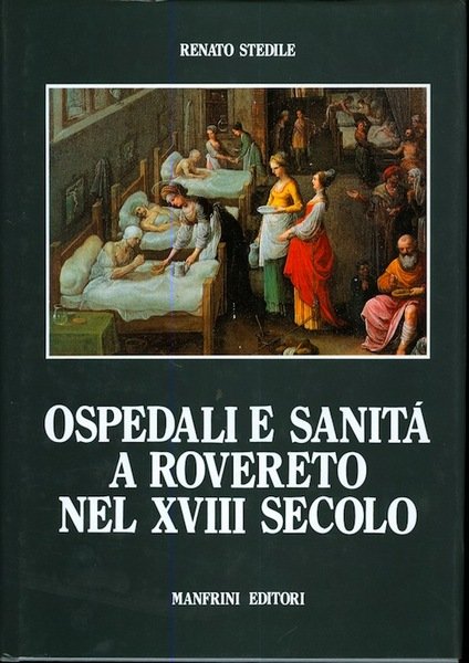 Ospedali e sanitÃ a Rovereto nel XVIII secolo.