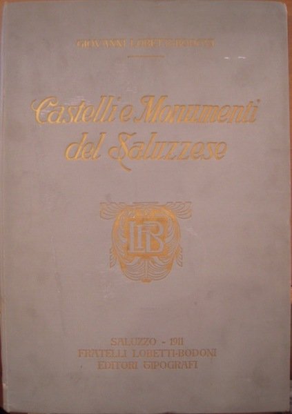Castelli e monumenti del Saluzzese, con un disegno storico dei …