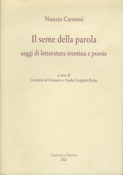 Il seme della parola: saggi di letteratura trentina e poesie.